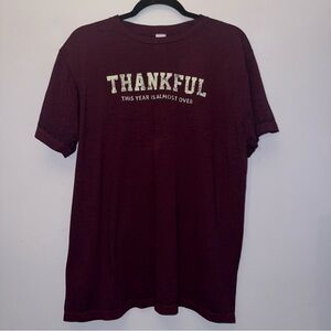 Color tone Unisex size Large tshirt maroon thankful this year is almost over